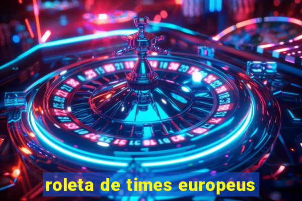 roleta de times europeus